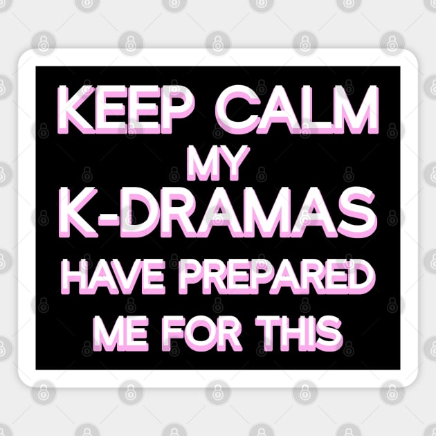 Keep Calm My K-Dramas Have Prepared Me for This Magnet by co-stars